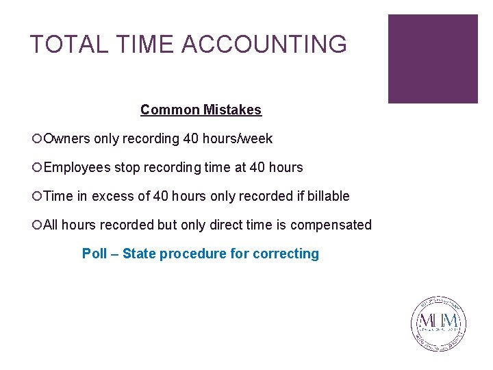 TOTAL TIME ACCOUNTING Common Mistakes ¡Owners only recording 40 hours/week ¡Employees stop recording time