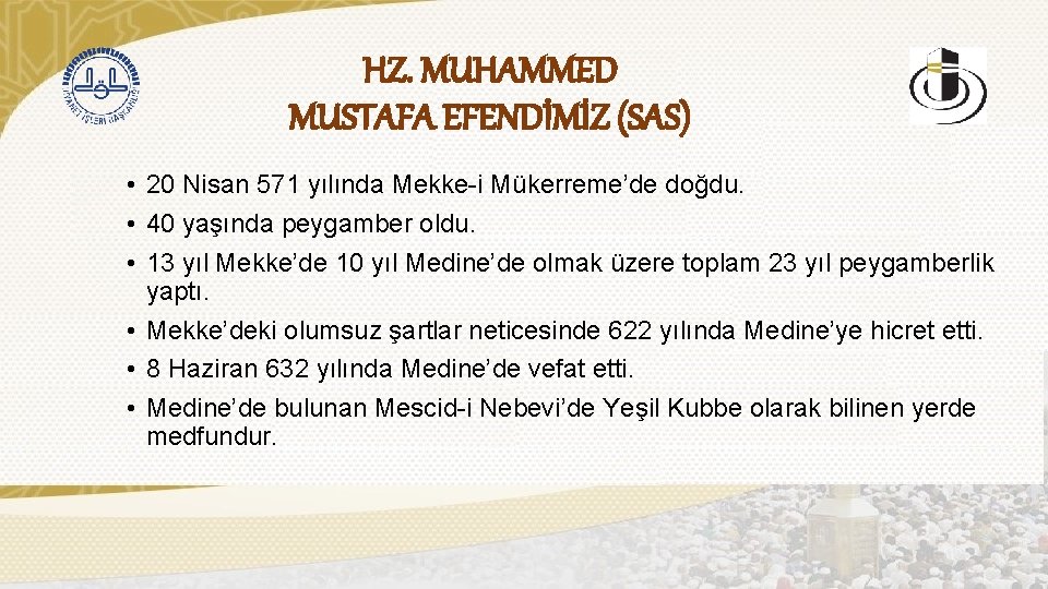 HZ. MUHAMMED MUSTAFA EFENDİMİZ (SAS) • 20 Nisan 571 yılında Mekke-i Mükerreme’de doğdu. •