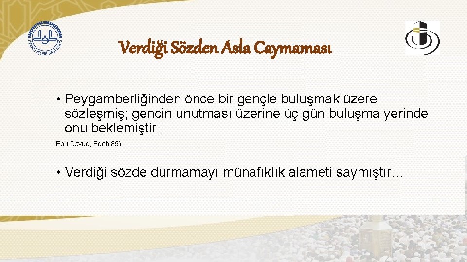 Verdiği Sözden Asla Caymaması • Peygamberliğinden önce bir gençle buluşmak üzere sözleşmiş; gencin unutması