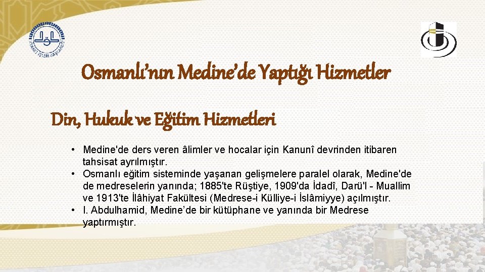 Osmanlı’nın Medine’de Yaptığı Hizmetler Din, Hukuk ve Eğitim Hizmetleri • Medine'de ders veren âlimler