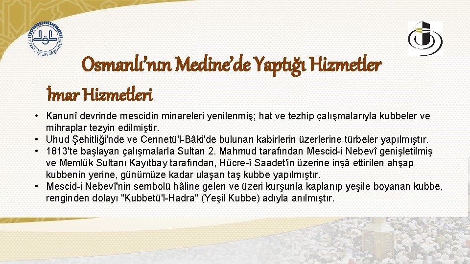Osmanlı’nın Medine’de Yaptığı Hizmetler İmar Hizmetleri • Kanunî devrinde mescidin minareleri yenilenmiş; hat ve