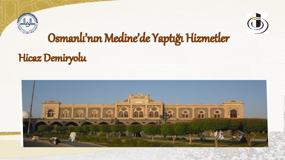 Osmanlı’nın Medine’de Yaptığı Hizmetler Hicaz Demiryolu 