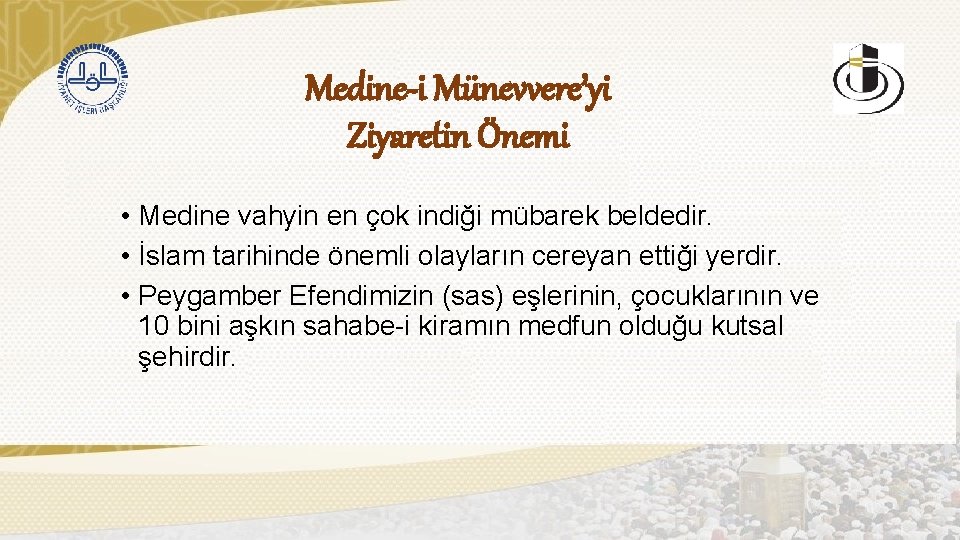 Medine-i Münevvere’yi Ziyaretin Önemi • Medine vahyin en çok indiği mübarek beldedir. • İslam