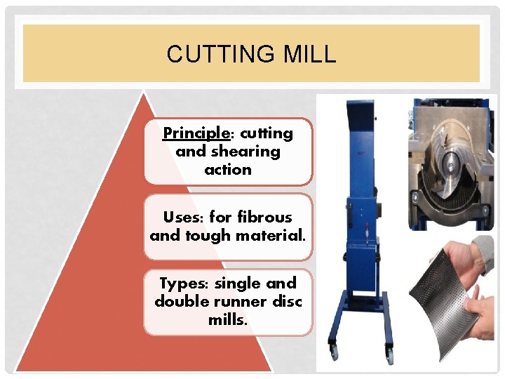 CUTTING MILL Principle: cutting and shearing action Uses: for fibrous and tough material. Types: