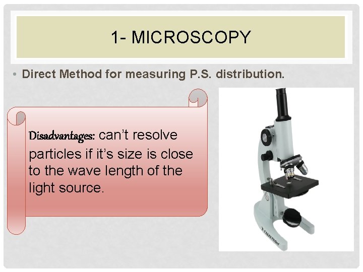 1 - MICROSCOPY • Direct Method for measuring P. S. distribution. Disadvantages: can’t resolve