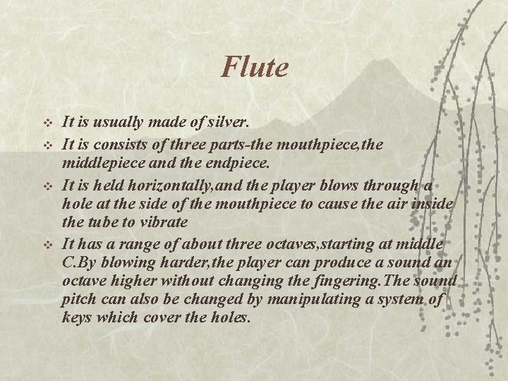 Flute v v It is usually made of silver. It is consists of three