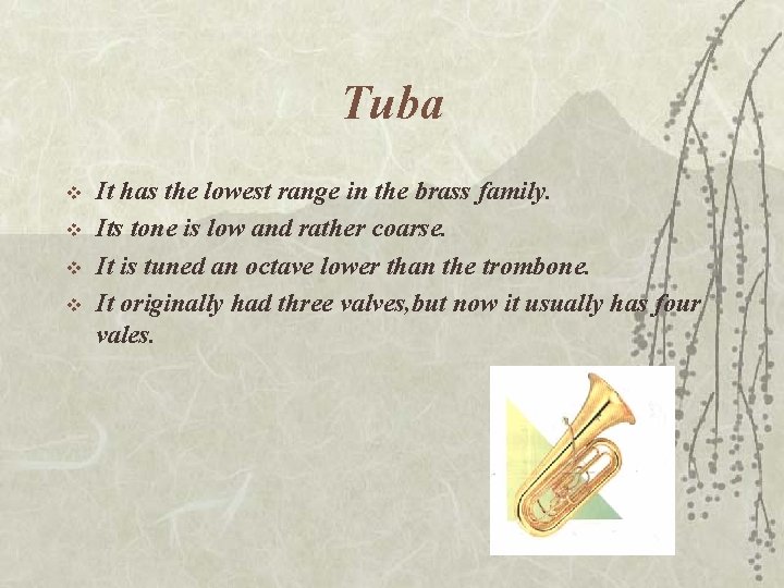 Tuba v v It has the lowest range in the brass family. Its tone