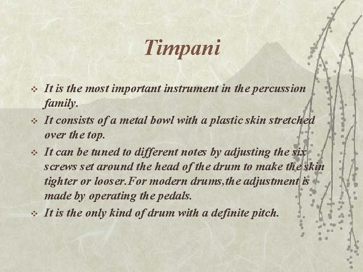 Timpani v v It is the most important instrument in the percussion family. It