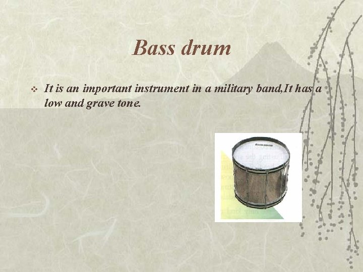 Bass drum v It is an important instrument in a military band, It has