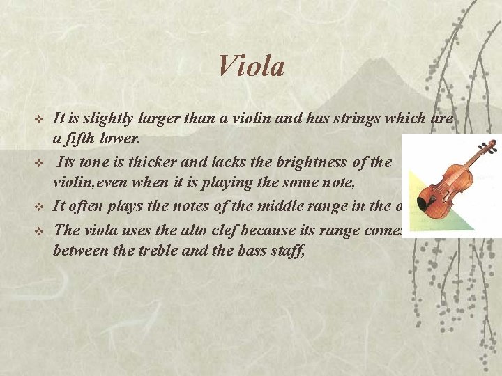 Viola v v It is slightly larger than a violin and has strings which