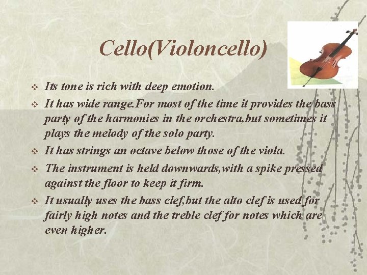 Cello(Violoncello) v v v Its tone is rich with deep emotion. It has wide