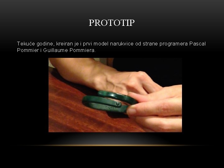 PROTOTIP Tekuće godine, kreiran je i prvi model narukvice od strane programera Pascal Pommier
