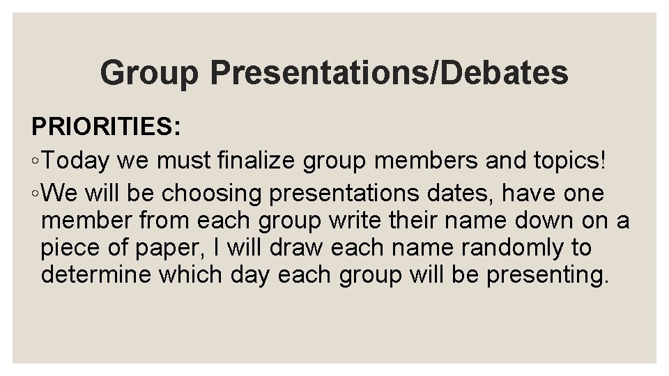 Group Presentations/Debates PRIORITIES: ◦ Today we must finalize group members and topics! ◦ We