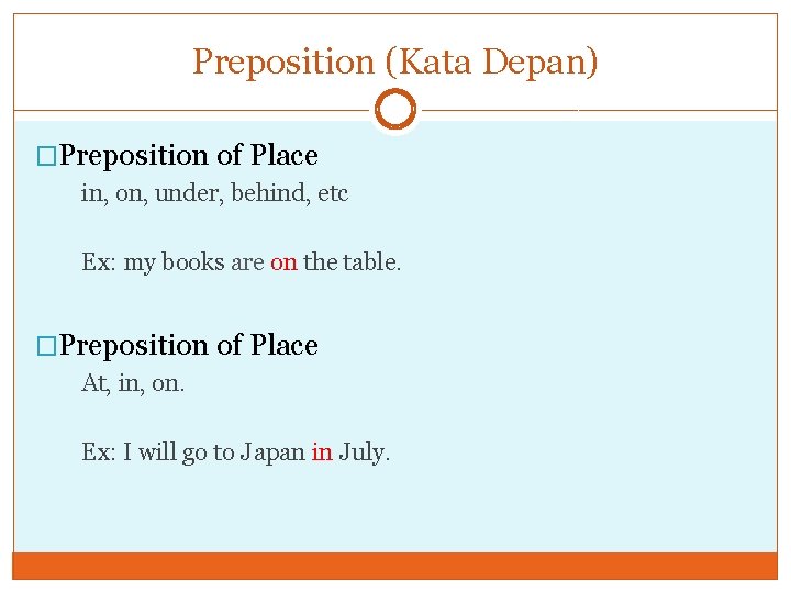 Preposition (Kata Depan) �Preposition of Place in, on, under, behind, etc Ex: my books