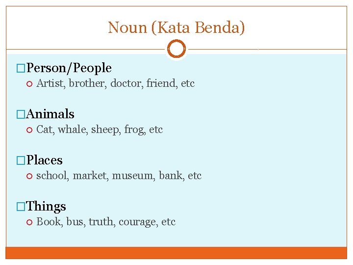 Noun (Kata Benda) �Person/People Artist, brother, doctor, friend, etc �Animals Cat, whale, sheep, frog,