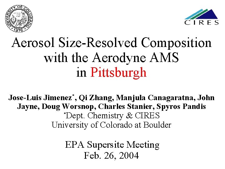 Aerosol Size-Resolved Composition with the Aerodyne AMS in Pittsburgh Jose-Luis Jimenez*, Qi Zhang, Manjula