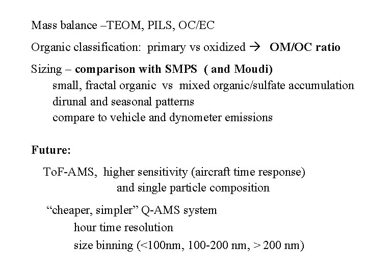 Mass balance –TEOM, PILS, OC/EC Organic classification: primary vs oxidized OM/OC ratio Sizing –