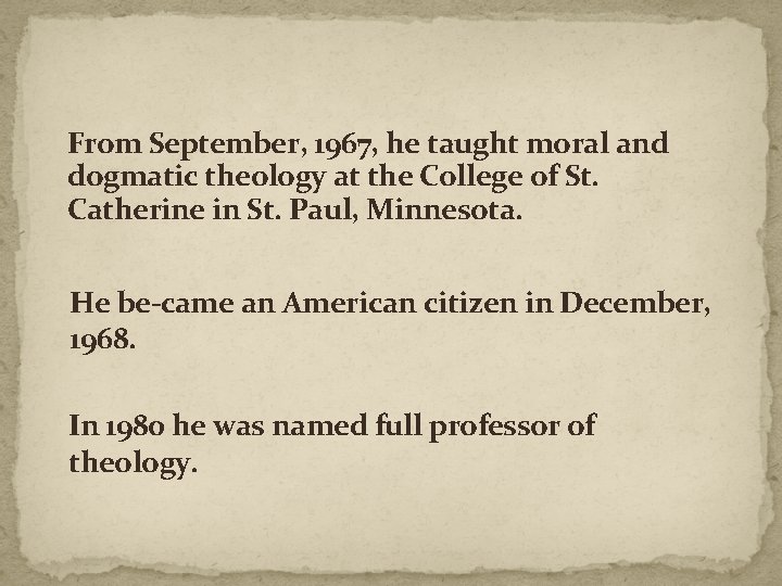 From September, 1967, he taught moral and dogmatic theology at the College of St.