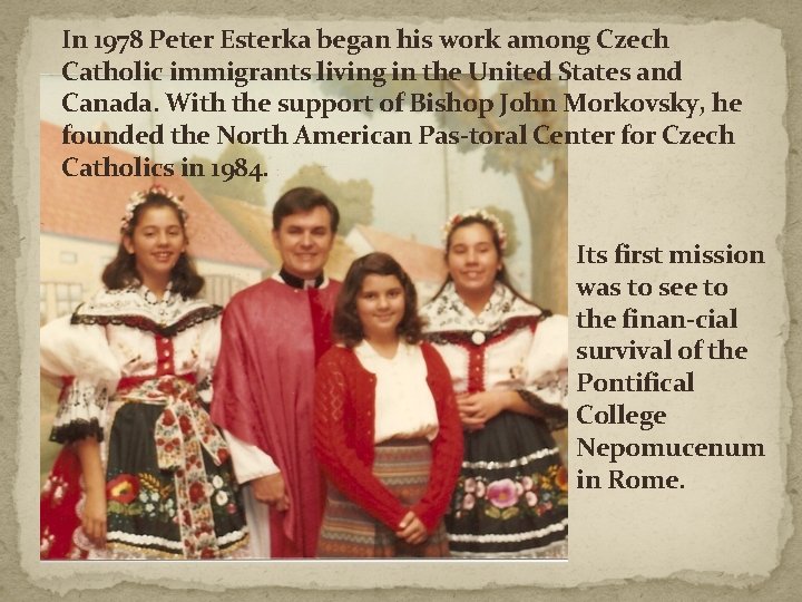 In 1978 Peter Esterka began his work among Czech Catholic immigrants living in the