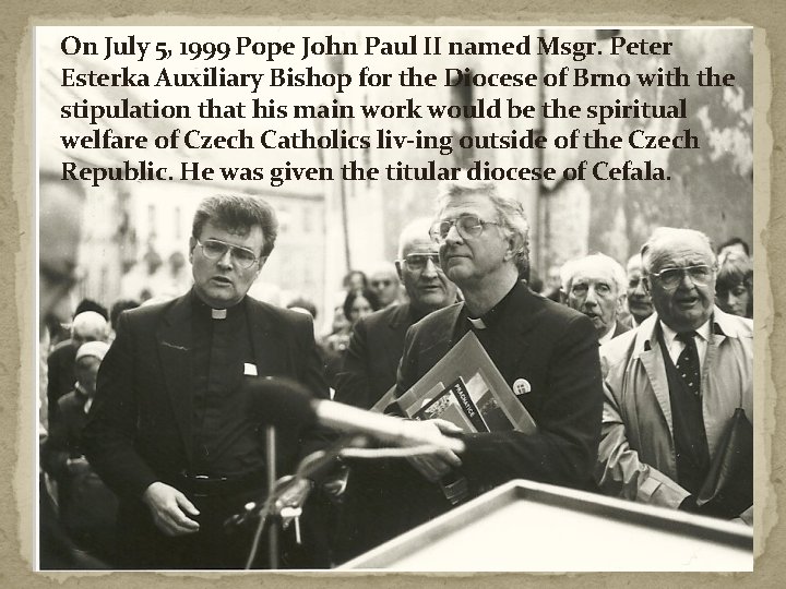 On July 5, 1999 Pope John Paul II named Msgr. Peter Esterka Auxiliary Bishop