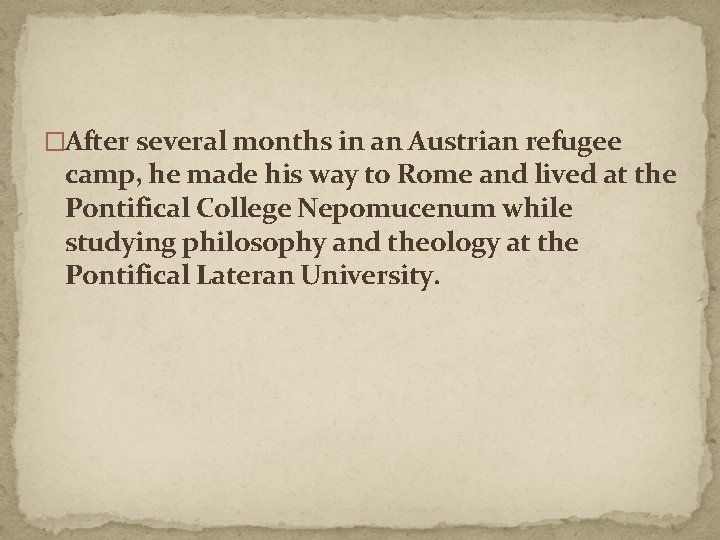 �After several months in an Austrian refugee camp, he made his way to Rome