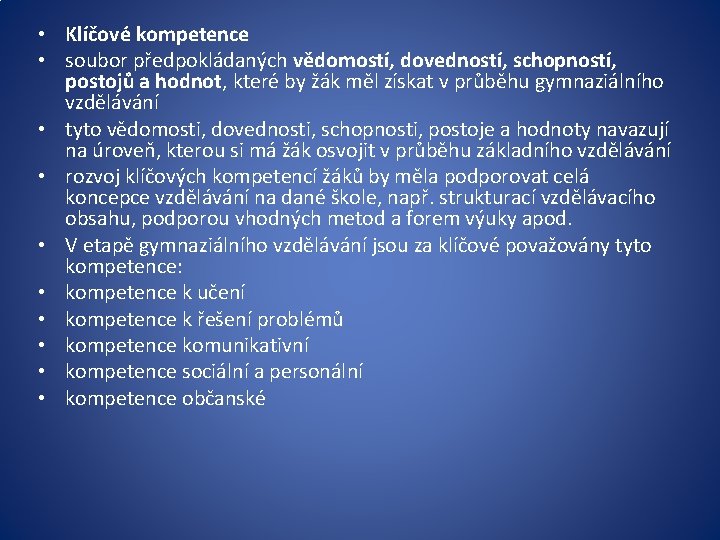  • Klíčové kompetence • soubor předpokládaných vědomostí, dovedností, schopností, postojů a hodnot, které