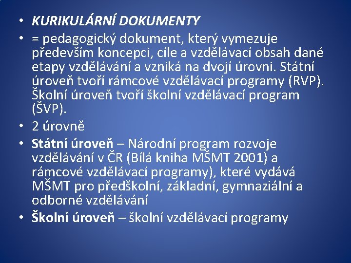  • KURIKULÁRNÍ DOKUMENTY • = pedagogický dokument, který vymezuje především koncepci, cíle a