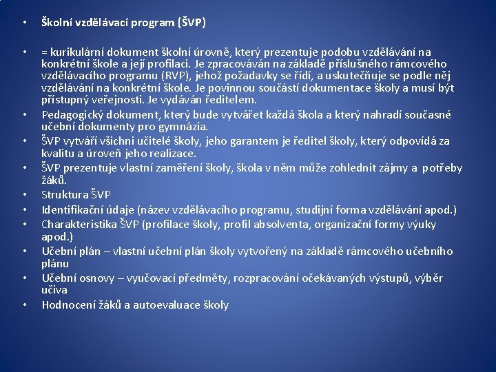  • Školní vzdělávací program (ŠVP) • = kurikulární dokument školní úrovně, který prezentuje