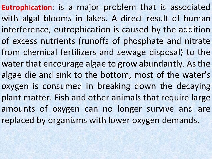 Eutrophication: is a major problem that is associated with algal blooms in lakes. A