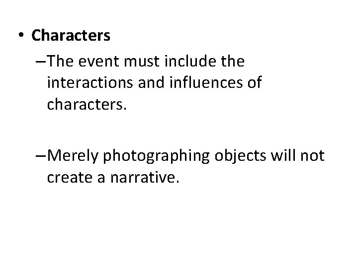 • Characters – The event must include the interactions and influences of characters.