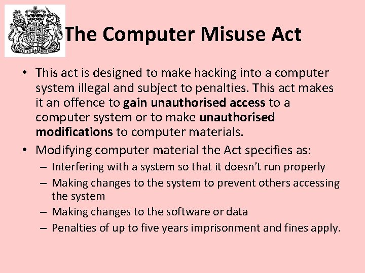 The Computer Misuse Act • This act is designed to make hacking into a