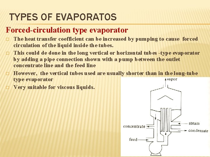 TYPES OF EVAPORATOS Forced-circulation type evaporator � � The heat transfer coefficient can be