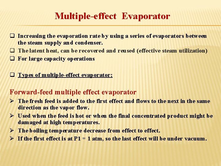 Multiple-effect Evaporator q Increasing the evaporation rate by using a series of evaporators between