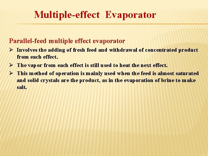 Multiple-effect Evaporator Parallel-feed multiple effect evaporator Ø Involves the adding of fresh feed and