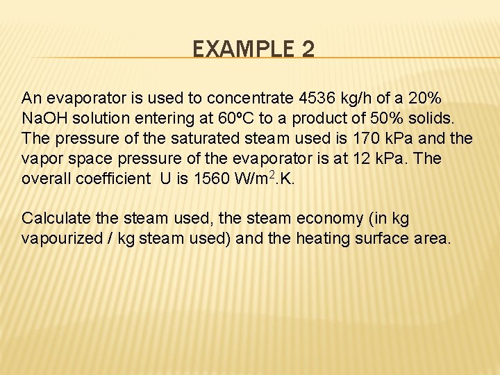 EXAMPLE 2 An evaporator is used to concentrate 4536 kg/h of a 20% Na.