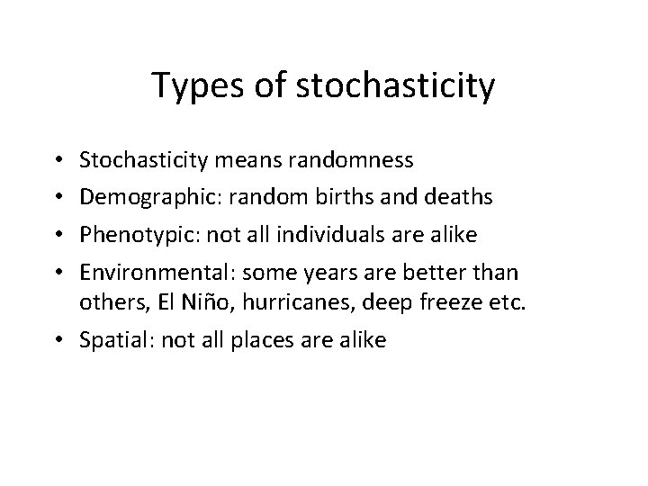Types of stochasticity Stochasticity means randomness Demographic: random births and deaths Phenotypic: not all