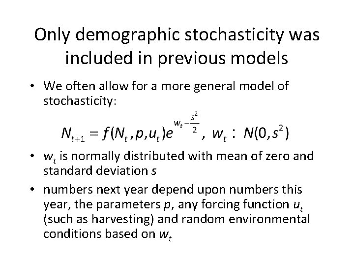 Only demographic stochasticity was included in previous models • We often allow for a