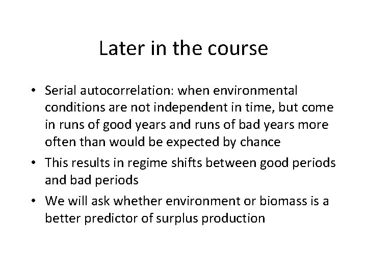Later in the course • Serial autocorrelation: when environmental conditions are not independent in