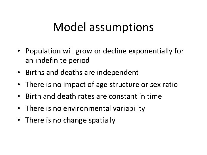 Model assumptions • Population will grow or decline exponentially for an indefinite period •
