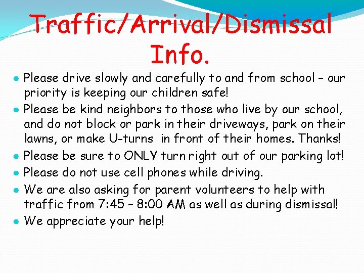 Traffic/Arrival/Dismissal Info. ● Please drive slowly and carefully to and from school – our