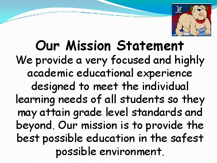 Our Mission Statement We provide a very focused and highly academic educational experience designed