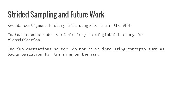 Strided Sampling and Future Work Avoids contiguous history bits usage to train the ANN.