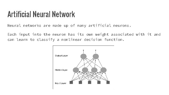 Artificial Neural Network Neural networks are made up of many artificial neurons. Each input