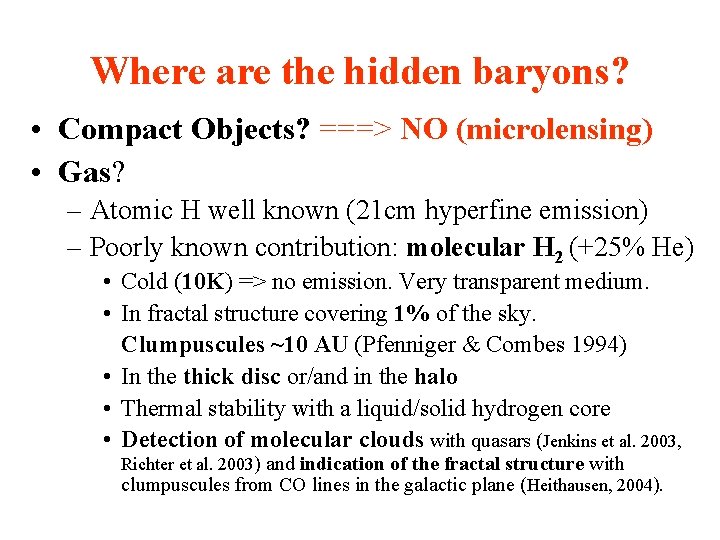 Where are the hidden baryons? • Compact Objects? ===> NO (microlensing) • Gas? –