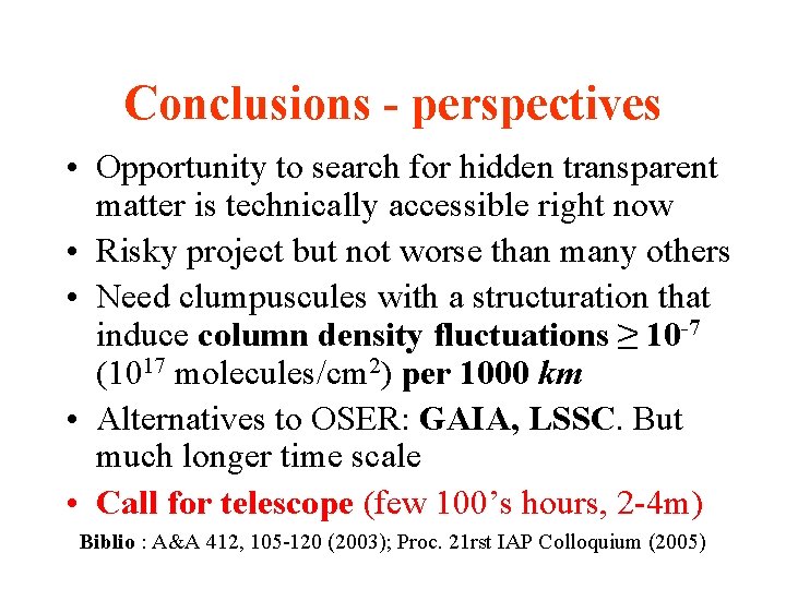 Conclusions - perspectives • Opportunity to search for hidden transparent matter is technically accessible