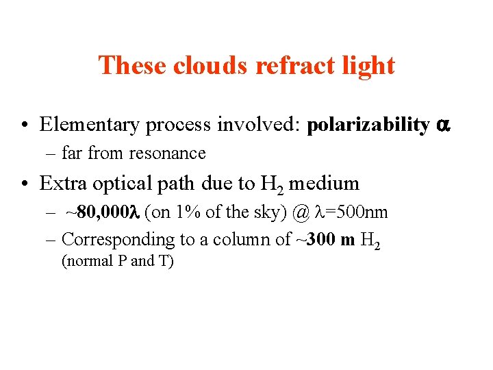 These clouds refract light • Elementary process involved: polarizability a – far from resonance