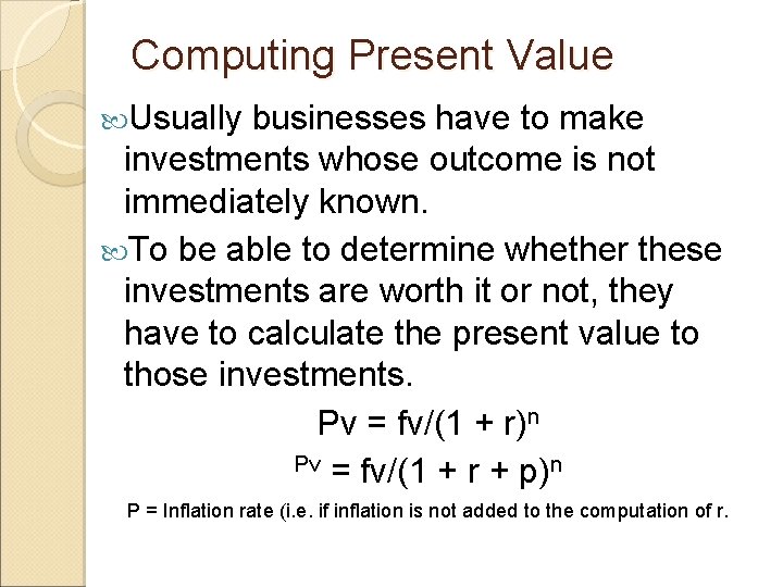 Computing Present Value Usually businesses have to make investments whose outcome is not immediately