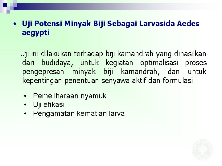  • Uji Potensi Minyak Biji Sebagai Larvasida Aedes aegypti Uji ini dilakukan terhadap