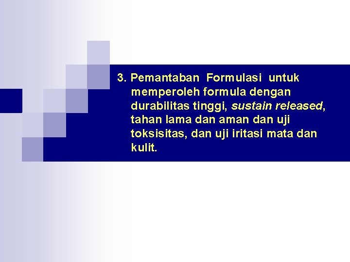 3. Pemantaban Formulasi untuk memperoleh formula dengan durabilitas tinggi, sustain released, tahan lama dan