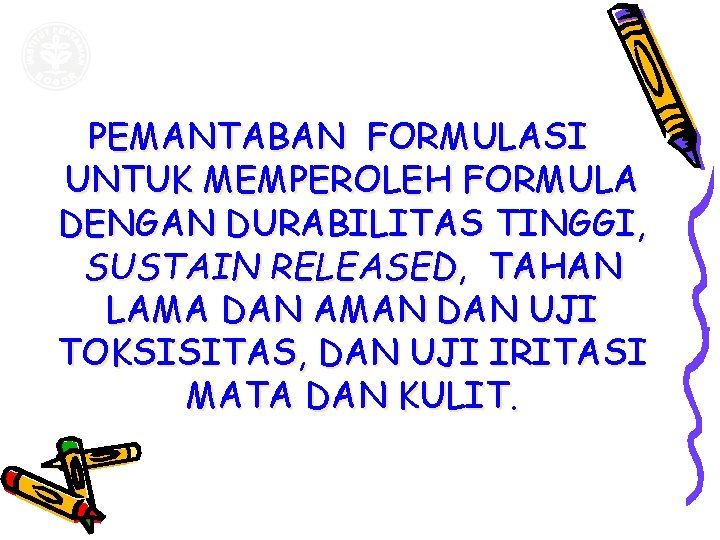 PEMANTABAN FORMULASI UNTUK MEMPEROLEH FORMULA DENGAN DURABILITAS TINGGI, SUSTAIN RELEASED, TAHAN LAMA DAN AMAN